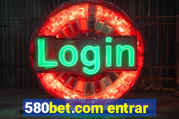 580bet.com entrar